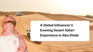 image is about influencer Daniel Mac experienced an evening desert safari in Abu Dhabi