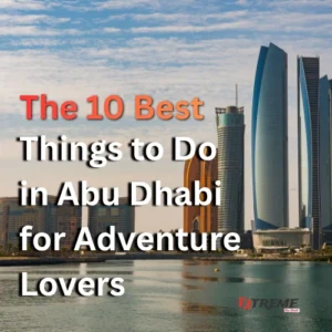 10 absolute best things to do in Abu Dhabi for adventure lovers