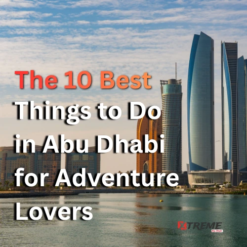 10 absolute best things to do in Abu Dhabi for adventure lovers