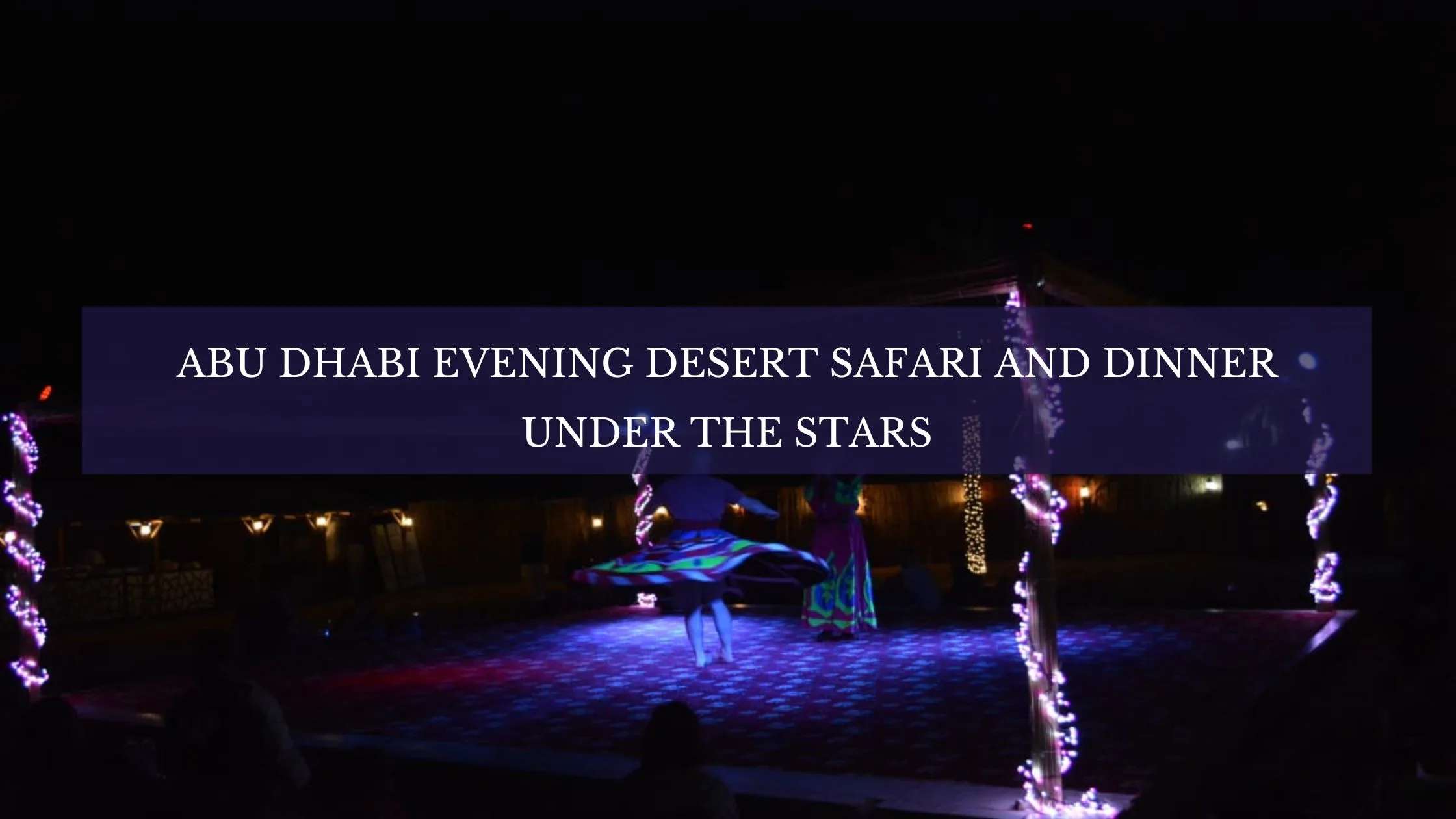 Abu Dhabi Evening Desert Safari And Dinner Under The Stars